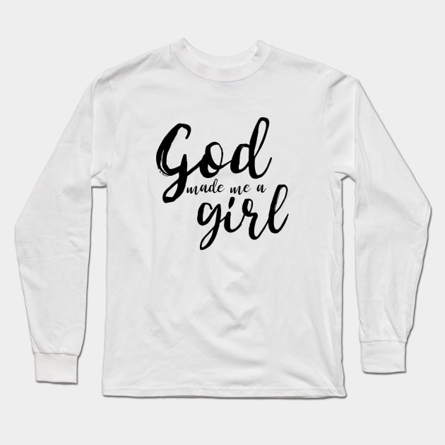 God Made Me A Girl Long Sleeve T-Shirt by mikepod